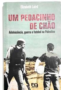 Livro “Um pedacinho de chão: Adolescência, guerra e futebol na Palestina”, de Elizabeth Laird [Lucas Siqueira]